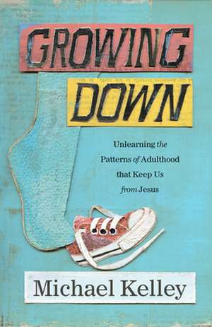 Growing Down de Michael Kelley