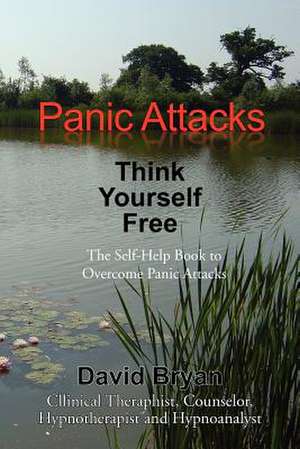 Panic Attacks Think Yourself Free de David Bryan