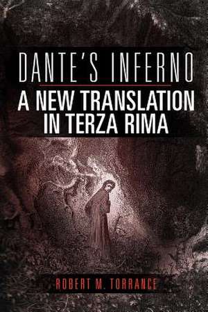 Dante's Inferno, a New Translation in Terza Rima de Robert M. Torrance