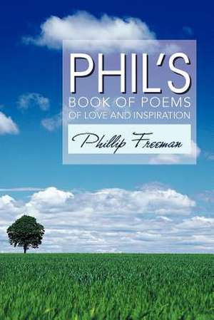 Phil's Book of Poems of Love and Inspiration de Phillip Freeman