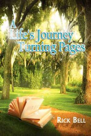 A Life's Journey Turning Pages de Rick Bell