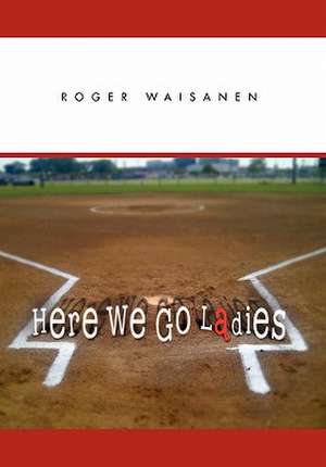 Here We Go Ladies de Roger Waisanen