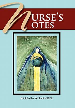 Nurse's Notes de Barbara Alexander