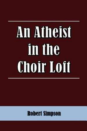 An Atheist in the Choir Loft de Robert Simpson