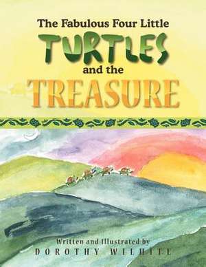 The Fabulous Four Little Turtles and the Treasure de Dorothy Wilhite