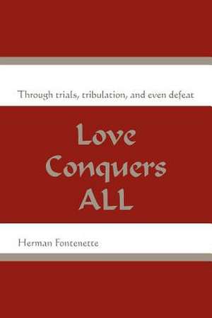 Love Conquers ALL de Herman Fontenette