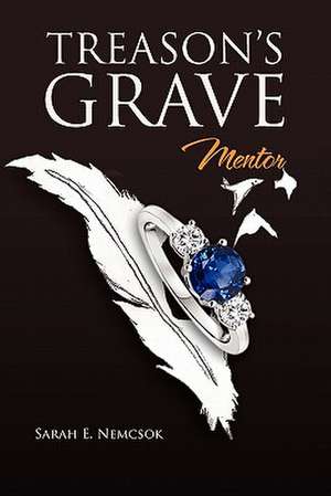 Treason's Grave de Sarah E. Nemcsok