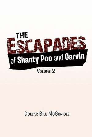 The Escapades of Shanty Poo and Garvin de Dollar Bill McGonigle