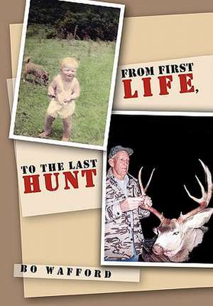 From First Life, to the Last Hunt de Bo Wafford