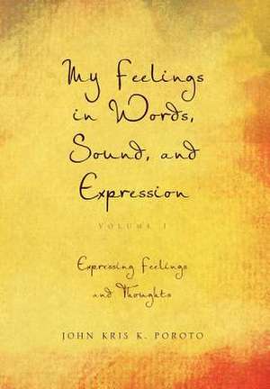 My Feelings in Words, Sound, and Expression de John Kris K Poroto