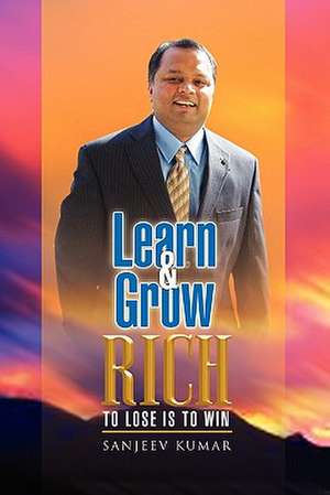 Learn And Grow Rich de Sanjeev Kumar