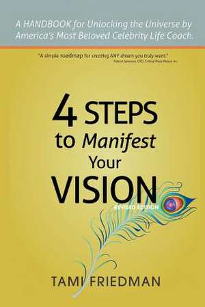 Four Steps to Manifest Your Vision de Tami Friedman