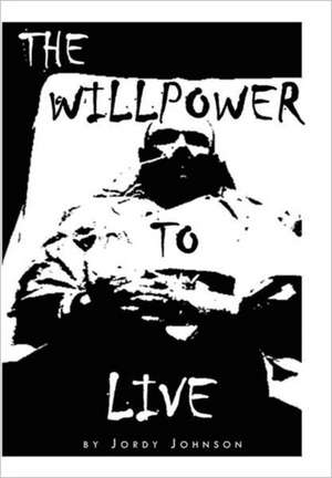 The Willpower to Live de Jordy Johnson