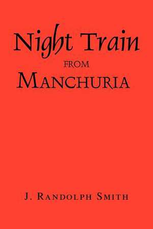 Night Train from Manchuria de J. Randolph Smith