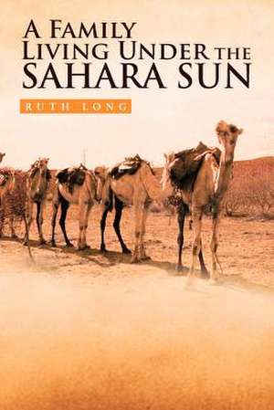 A Family Living Under the Sahara Sun de Ruth Long