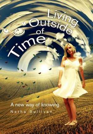 Living Outside of Time de Natha Sullivan