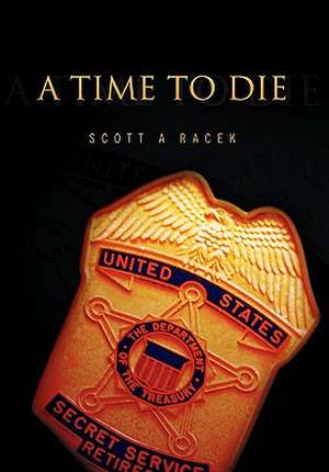 A Time to Die de Scott A. Racek