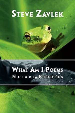 What Am I Poems de Steve Zavlek