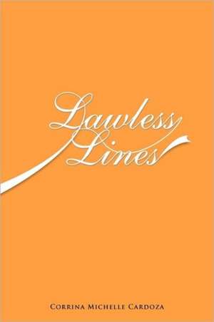 Lawless Lines de Corrina Michelle Cardoza