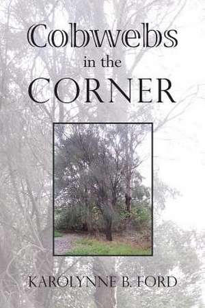 Cobwebs in the Corner de Karolynne B. Ford