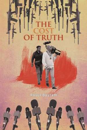 The Cost of Truth de Rasul Bayram