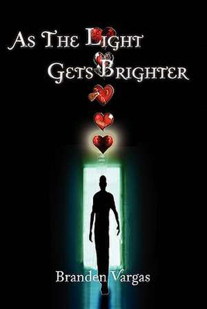 As The Light Gets Brighter de Branden Vargas