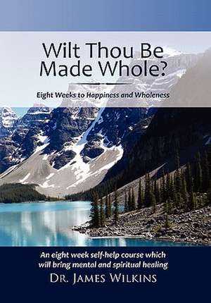 WILL THOU BE MADE WHOLE? de James Wilkins