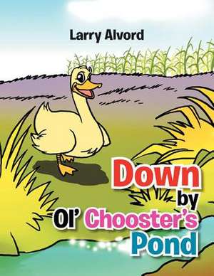 Down by Ol' Chooster's Pond de Larry Alvord