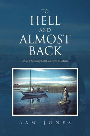 To Hell and Almost Back de Sam Jones