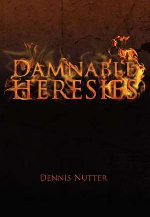Nutter, D: Damnable Heresies
