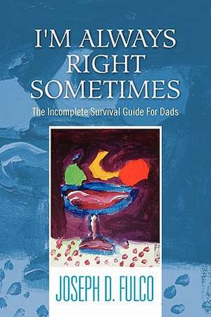 I'm Always Right Sometimes de Joseph D. Fulco