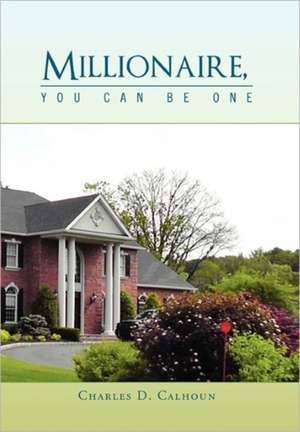 Millionaire, You Can Be One de Charles D. Calhoun