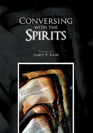 Conversing With The Spirits de James P. Kain