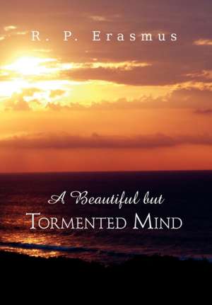 A Beautiful But Tormented Mind de R. P. Erasmus