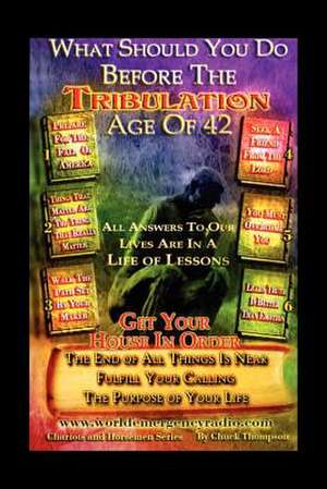 What Should You Do Before The Tribulation Age Of 42 de Chuck Thompson