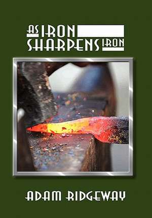 As Iron Sharpens Iron de Adam Ridgeway