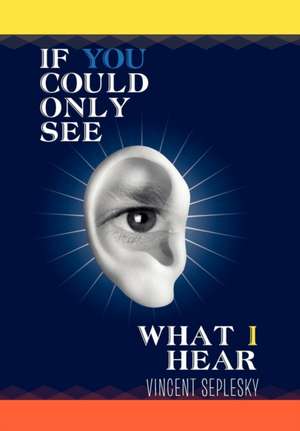 If You Could Only See What I Hear de Vincent Seplesky