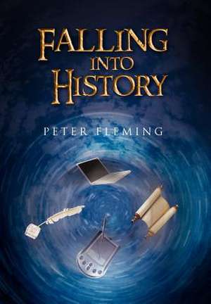 Falling Into History de Peter Fleming