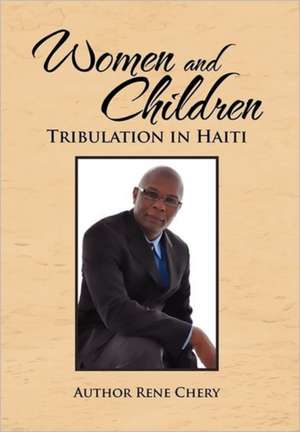 Women and Children's Tribulation in Haiti de Rene Chery