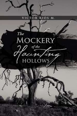 The Mockery of the Haunting Hollows de Victor Rios M.