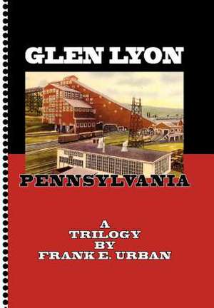 Glen Lyon, Pennsylvania - A Trilogy de Frank E. Urban