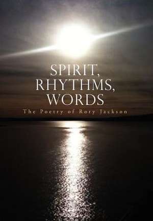 Spirit, Rhythms, Words de Rory Jackson