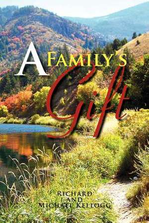 A Family's Gift de Richard Kellogg