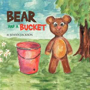 Bear and a Bucket de Joann Jackson