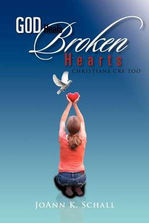 God Heals Broken Hearts de Joann K. Schall