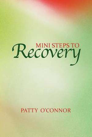 Mini Steps to Recovery de Patty O'Connor