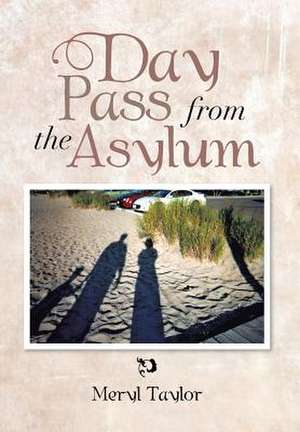 Day Pass from the Asylum de Meryl Taylor