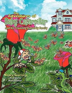 The Adventures of Baby Caterpillar and His Traveling Butterfly Family de Debra Guerrera