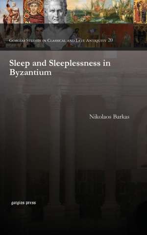 Barkas, N: Sleep and Sleeplessness in Byzantium de Nikolaos Barkas