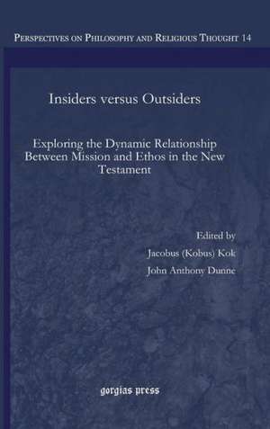 Insiders Versus Outsiders: Exploring the Dynamic Relationship Between Mission and Ethos in the New Testament de John Anthony Dunne